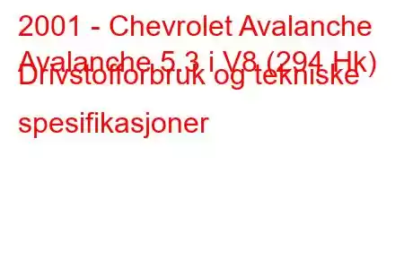 2001 - Chevrolet Avalanche
Avalanche 5.3 i V8 (294 Hk) Drivstofforbruk og tekniske spesifikasjoner