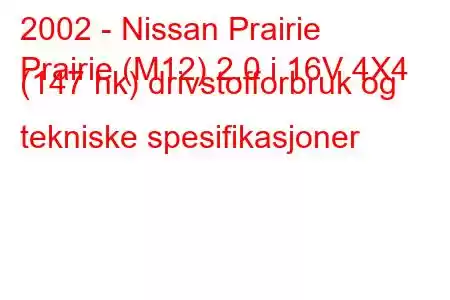 2002 - Nissan Prairie
Prairie (M12) 2.0 i 16V 4X4 (147 hk) drivstofforbruk og tekniske spesifikasjoner