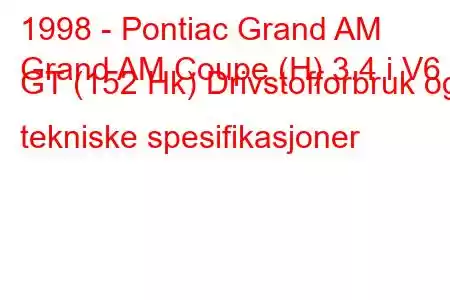 1998 - Pontiac Grand AM
Grand AM Coupe (H) 3.4 i V6 GT (152 Hk) Drivstofforbruk og tekniske spesifikasjoner