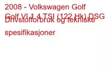 2008 - Volkswagen Golf
Golf VI 1.4 TSI (122 Hk) DSG Drivstofforbruk og tekniske spesifikasjoner