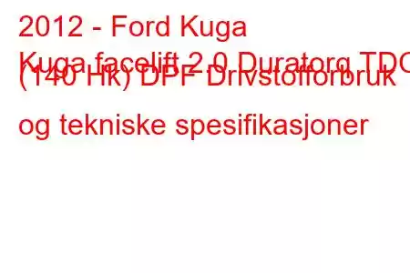 2012 - Ford Kuga
Kuga facelift 2.0 Duratorq TDCi (140 Hk) DPF Drivstofforbruk og tekniske spesifikasjoner