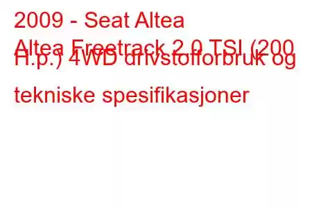 2009 - Seat Altea
Altea Freetrack 2.0 TSI (200 H.p.) 4WD drivstofforbruk og tekniske spesifikasjoner