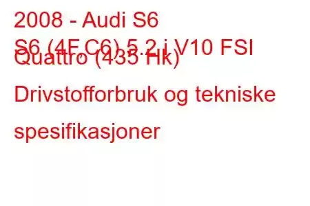 2008 - Audi S6
S6 (4F,C6) 5.2 i V10 FSI Quattro (435 Hk) Drivstofforbruk og tekniske spesifikasjoner