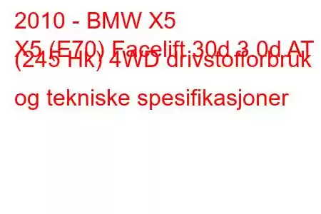 2010 - BMW X5
X5 (E70) Facelift 30d 3.0d AT (245 Hk) 4WD drivstofforbruk og tekniske spesifikasjoner