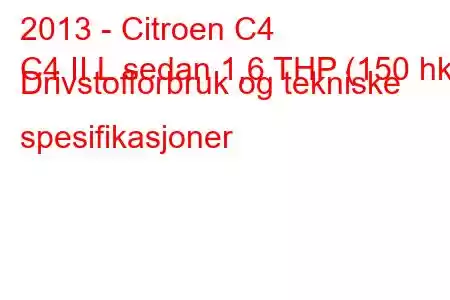 2013 - Citroen C4
C4 II L sedan 1,6 THP (150 hk) Drivstofforbruk og tekniske spesifikasjoner