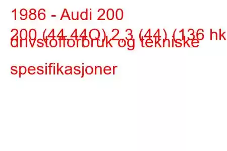 1986 - Audi 200
200 (44,44Q) 2,3 (44) (136 hk) drivstofforbruk og tekniske spesifikasjoner