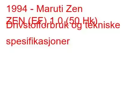 1994 - Maruti Zen
ZEN (EF) 1.0 (50 Hk) Drivstofforbruk og tekniske spesifikasjoner