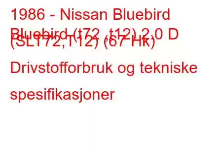 1986 - Nissan Bluebird
Bluebird (t72 ,t12) 2.0 D (SLT72,T12) (67 Hk) Drivstofforbruk og tekniske spesifikasjoner