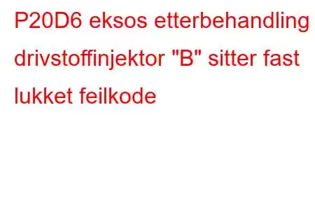 P20D6 eksos etterbehandling drivstoffinjektor 