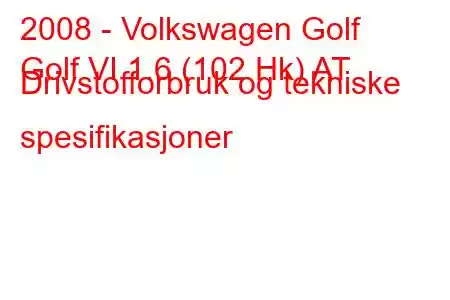 2008 - Volkswagen Golf
Golf VI 1.6 (102 Hk) AT Drivstofforbruk og tekniske spesifikasjoner