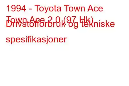 1994 - Toyota Town Ace
Town Ace 2.0 (97 Hk) Drivstofforbruk og tekniske spesifikasjoner