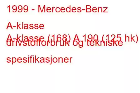 1999 - Mercedes-Benz A-klasse
A-klasse (168) A 190 (125 hk) drivstofforbruk og tekniske spesifikasjoner