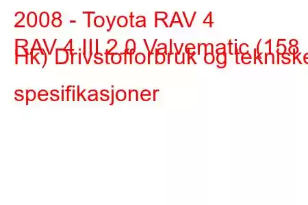 2008 - Toyota RAV 4
RAV 4 III 2.0 Valvematic (158 Hk) Drivstofforbruk og tekniske spesifikasjoner