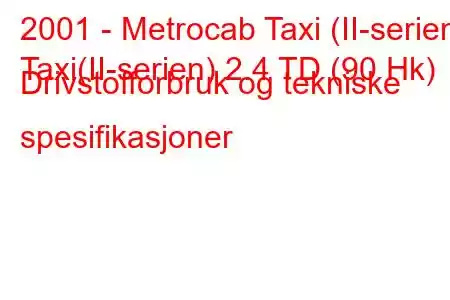 2001 - Metrocab Taxi (II-serien)
Taxi(II-serien) 2.4 TD (90 Hk) Drivstofforbruk og tekniske spesifikasjoner