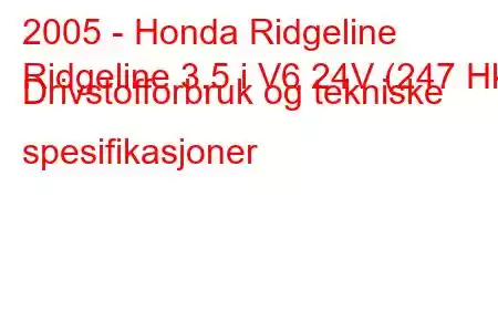 2005 - Honda Ridgeline
Ridgeline 3.5 i V6 24V (247 Hk) Drivstofforbruk og tekniske spesifikasjoner