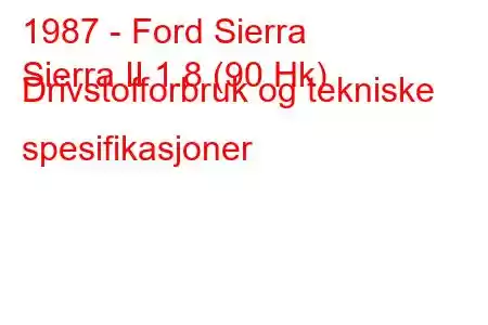 1987 - Ford Sierra
Sierra II 1.8 (90 Hk) Drivstofforbruk og tekniske spesifikasjoner