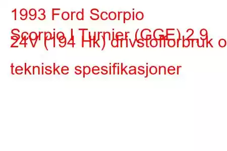 1993 Ford Scorpio
Scorpio I Turnier (GGE) 2,9 24V (194 Hk) drivstofforbruk og tekniske spesifikasjoner