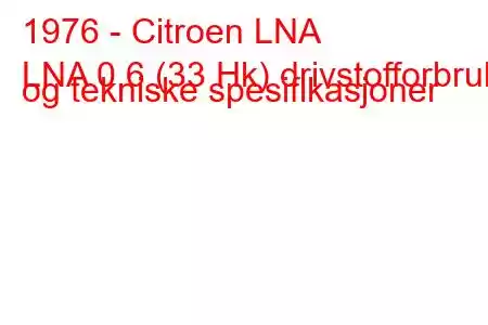 1976 - Citroen LNA
LNA 0,6 (33 Hk) drivstofforbruk og tekniske spesifikasjoner