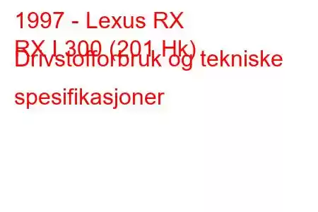 1997 - Lexus RX
RX I 300 (201 Hk) Drivstofforbruk og tekniske spesifikasjoner