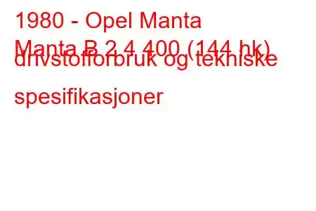 1980 - Opel Manta
Manta B 2.4 400 (144 hk) drivstofforbruk og tekniske spesifikasjoner