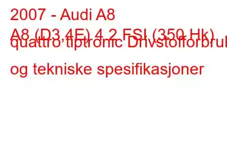 2007 - Audi A8
A8 (D3,4E) 4.2 FSI (350 Hk) quattro tiptronic Drivstofforbruk og tekniske spesifikasjoner