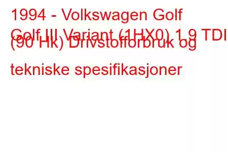 1994 - Volkswagen Golf
Golf III Variant (1HX0) 1.9 TDI (90 Hk) Drivstofforbruk og tekniske spesifikasjoner