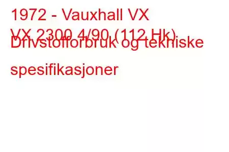 1972 - Vauxhall VX
VX 2300 4/90 (112 Hk) Drivstofforbruk og tekniske spesifikasjoner