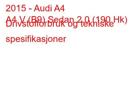 2015 - Audi A4
A4 V (B9) Sedan 2.0 (190 Hk) Drivstofforbruk og tekniske spesifikasjoner