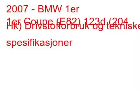 2007 - BMW 1er
1er Coupe (E82) 123d (204 Hk) Drivstofforbruk og tekniske spesifikasjoner