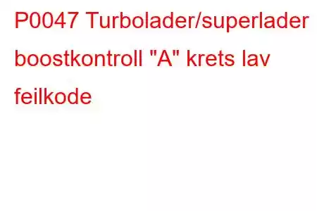 P0047 Turbolader/superlader boostkontroll 