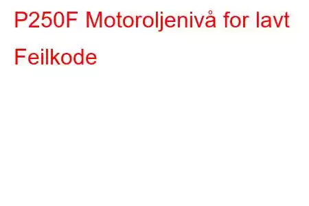 P250F Motoroljenivå for lavt Feilkode