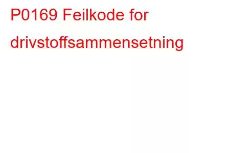 P0169 Feilkode for drivstoffsammensetning