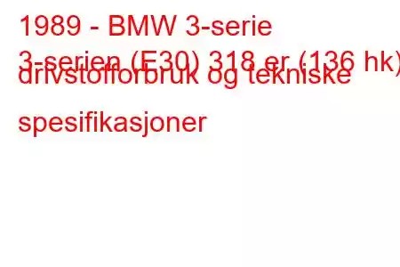 1989 - BMW 3-serie
3-serien (E30) 318 er (136 hk) drivstofforbruk og tekniske spesifikasjoner