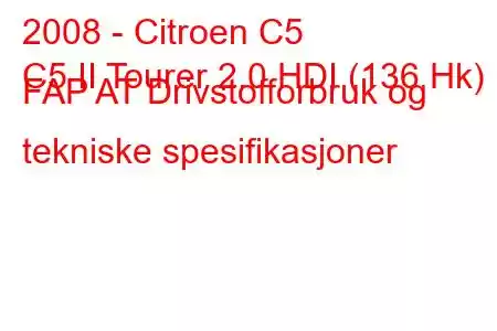 2008 - Citroen C5
C5 II Tourer 2.0 HDI (136 Hk) FAP AT Drivstofforbruk og tekniske spesifikasjoner