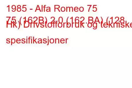 1985 - Alfa Romeo 75
75 (162B) 2.0 (162.BA) (128 Hk) Drivstofforbruk og tekniske spesifikasjoner