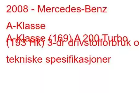 2008 - Mercedes-Benz A-Klasse
A-Klasse (169) A 200 Turbo (193 Hk) 3-dr drivstofforbruk og tekniske spesifikasjoner