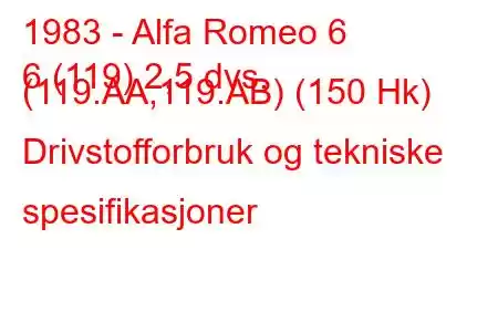 1983 - Alfa Romeo 6
6 (119) 2,5 dvs. (119.AA,119.AB) (150 Hk) Drivstofforbruk og tekniske spesifikasjoner