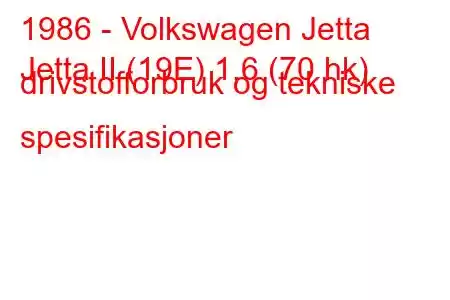 1986 - Volkswagen Jetta
Jetta II (19E) 1,6 (70 hk) drivstofforbruk og tekniske spesifikasjoner