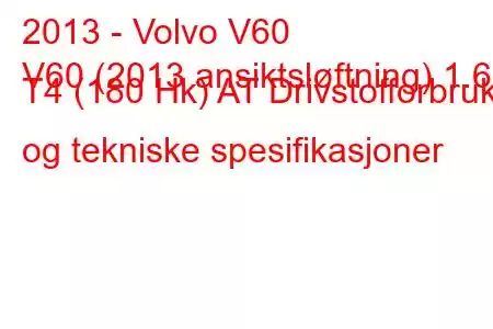 2013 - Volvo V60
V60 (2013 ansiktsløftning) 1.6 T4 (180 Hk) AT Drivstofforbruk og tekniske spesifikasjoner