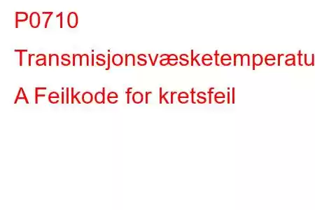 P0710 Transmisjonsvæsketemperatursensor A Feilkode for kretsfeil