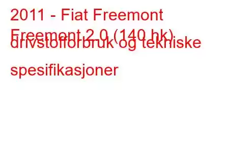 2011 - Fiat Freemont
Freemont 2.0 (140 hk) drivstofforbruk og tekniske spesifikasjoner