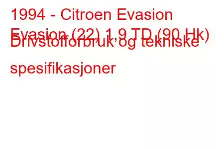 1994 - Citroen Evasion
Evasion (22) 1,9 TD (90 Hk) Drivstofforbruk og tekniske spesifikasjoner