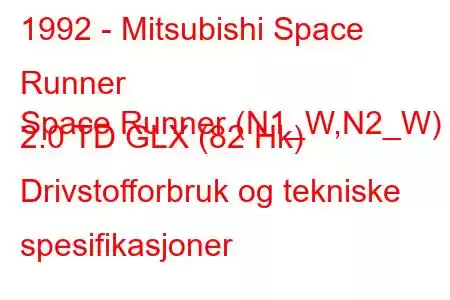 1992 - Mitsubishi Space Runner
Space Runner (N1_W,N2_W) 2.0 TD GLX (82 Hk) Drivstofforbruk og tekniske spesifikasjoner