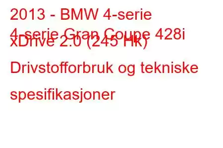 2013 - BMW 4-serie
4-serie Gran Coupe 428i xDrive 2.0 (245 Hk) Drivstofforbruk og tekniske spesifikasjoner