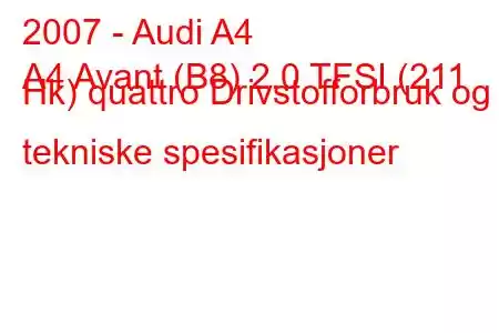 2007 - Audi A4
A4 Avant (B8) 2.0 TFSI (211 Hk) quattro Drivstofforbruk og tekniske spesifikasjoner