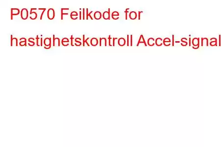 P0570 Feilkode for hastighetskontroll Accel-signal