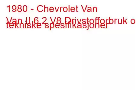 1980 - Chevrolet Van
Van II 6.2 V8 Drivstofforbruk og tekniske spesifikasjoner