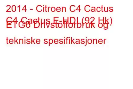 2014 - Citroen C4 Cactus
C4 Cactus E-HDI (92 Hk) ETG6 Drivstofforbruk og tekniske spesifikasjoner