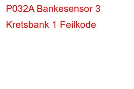 P032A Bankesensor 3 Kretsbank 1 Feilkode