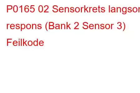 P0165 02 Sensorkrets langsom respons (Bank 2 Sensor 3) Feilkode